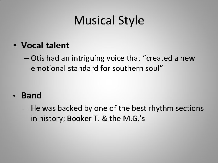 Musical Style • Vocal talent – Otis had an intriguing voice that “created a