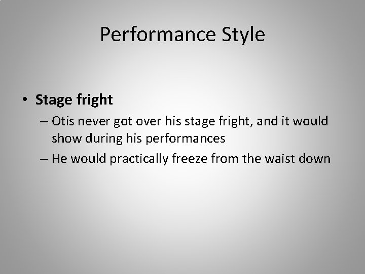 Performance Style • Stage fright – Otis never got over his stage fright, and