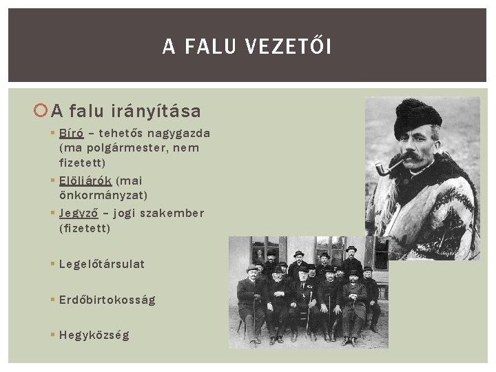 A FALU VEZETŐI A falu irányítása § Bíró – tehetős nagygazda (ma polgármester, nem