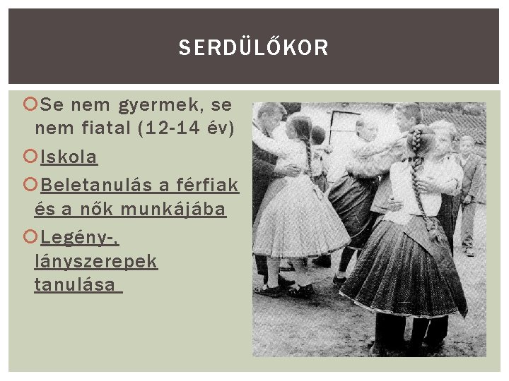 SERDÜLŐKOR Se nem gyermek, se nem fiatal (12 -14 év) Iskola Beletanulás a férfiak