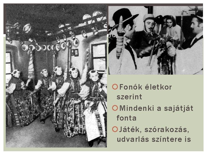  Fonók életkor szerint Mindenki a sajátját fonta Játék, szórakozás, udvarlás színtere is 
