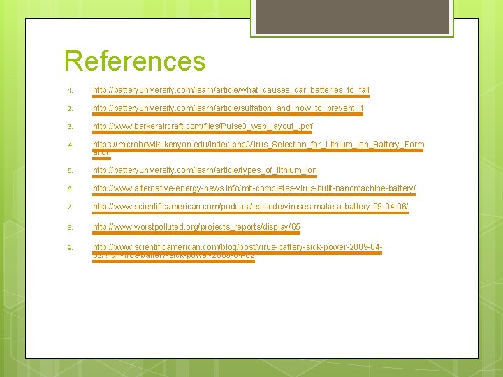 References 1. http: //batteryuniversity. com/learn/article/what_causes_car_batteries_to_fail 2. http: //batteryuniversity. com/learn/article/sulfation_and_how_to_prevent_it 3. http: //www. barkeraircraft. com/files/Pulse