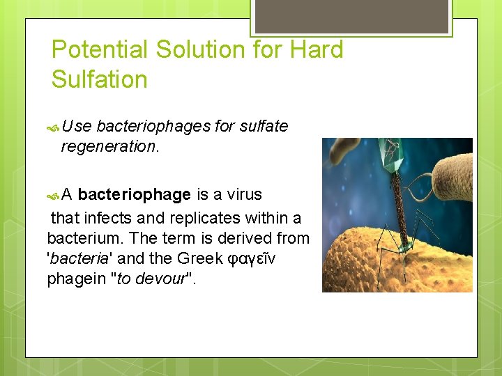 Potential Solution for Hard Sulfation Use bacteriophages for sulfate regeneration. A bacteriophage is a