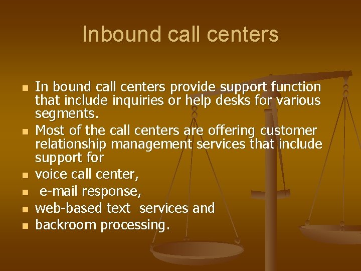 Inbound call centers n n n In bound call centers provide support function that