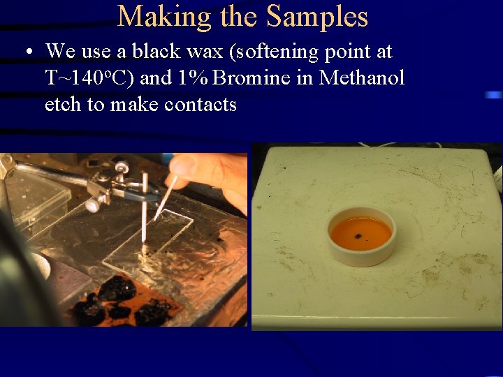 Making the Samples • We use a black wax (softening point at T~140 o.