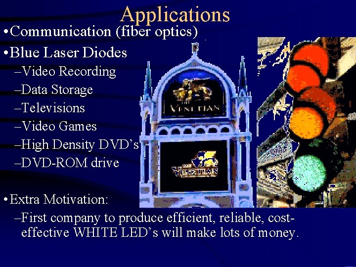 Applications • Communication (fiber optics) • Blue Laser Diodes –Video Recording –Data Storage –Televisions