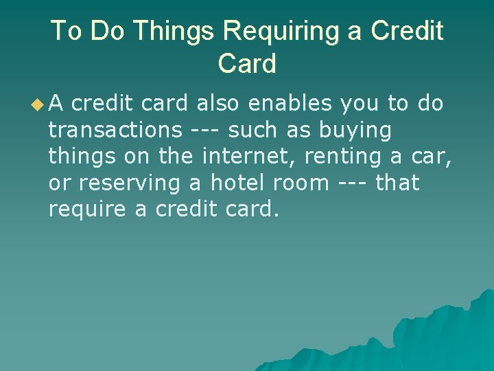 To Do Things Requiring a Credit Card u. A credit card also enables you