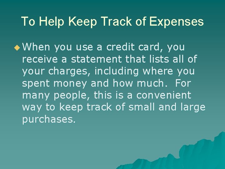 To Help Keep Track of Expenses u When you use a credit card, you