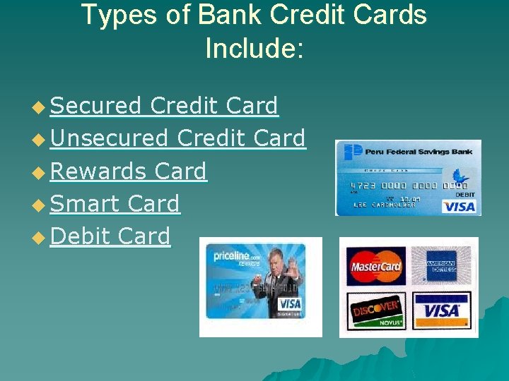 Types of Bank Credit Cards Include: u Secured Credit Card u Unsecured Credit Card