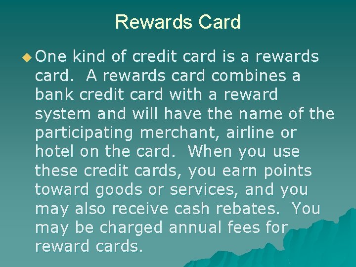 Rewards Card u One kind of credit card is a rewards card. A rewards