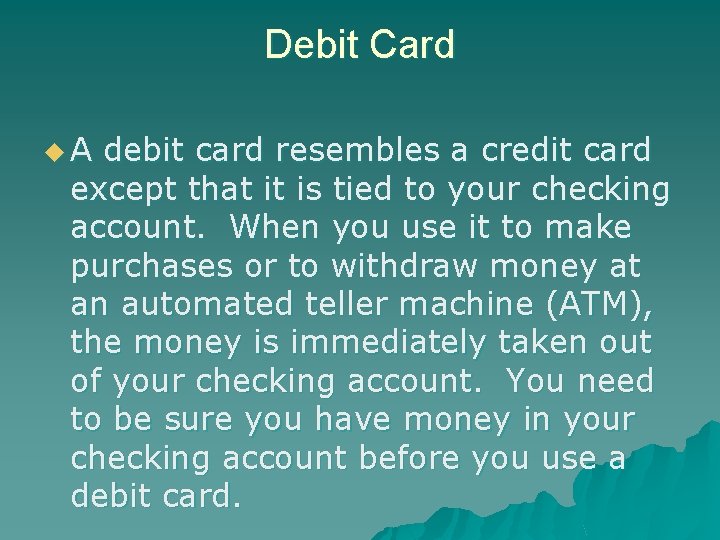 Debit Card u. A debit card resembles a credit card except that it is