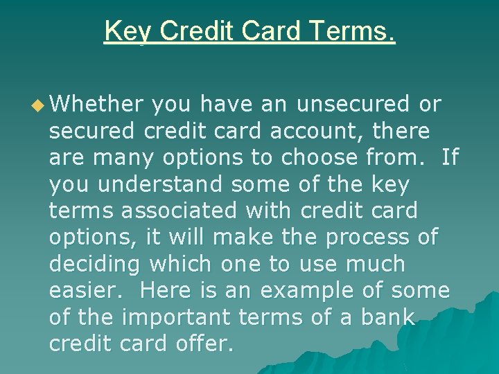 Key Credit Card Terms. u Whether you have an unsecured or secured credit card