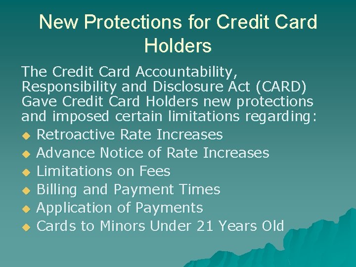New Protections for Credit Card Holders The Credit Card Accountability, Responsibility and Disclosure Act