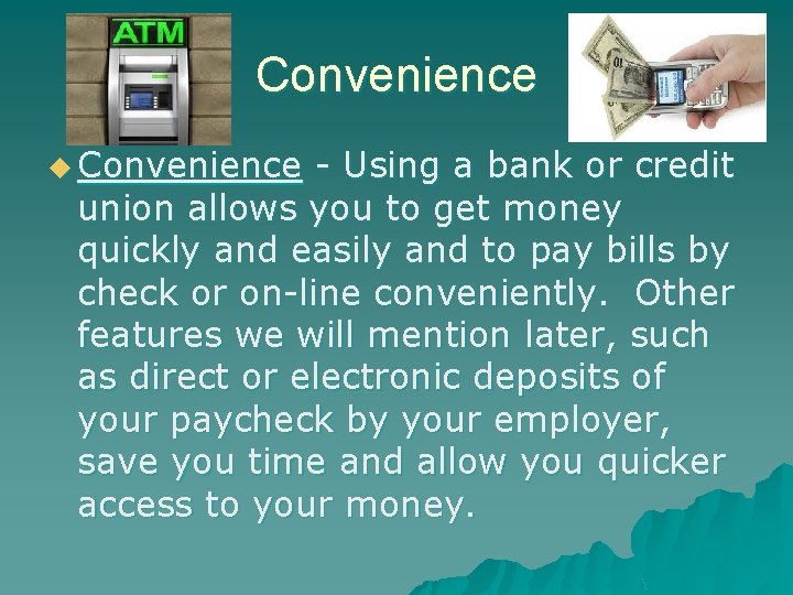 Convenience u Convenience - Using a bank or credit union allows you to get