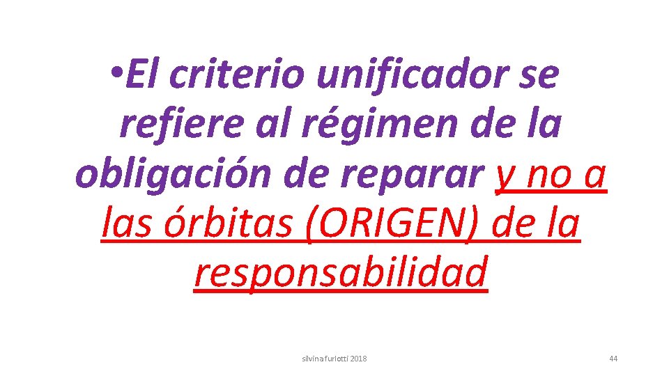  • El criterio unificador se refiere al régimen de la obligación de reparar