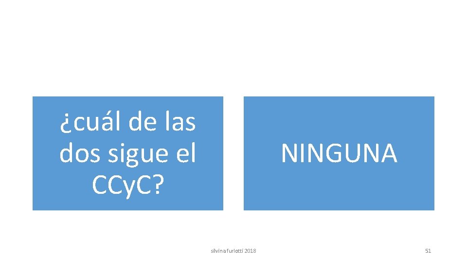 ¿cuál de las dos sigue el CCy. C? NINGUNA silvina furlotti 2018 51 