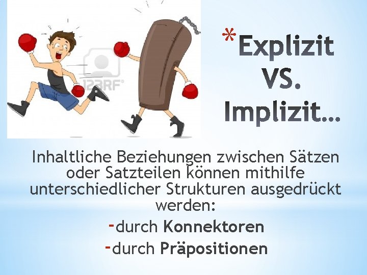 * Inhaltliche Beziehungen zwischen Sätzen oder Satzteilen können mithilfe unterschiedlicher Strukturen ausgedrückt werden: -durch