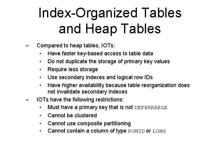 Index-Organized Tables and Heap Tables – – Compared to heap tables, IOTs: • Have