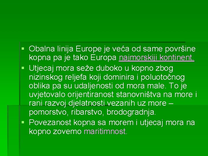 § Obalna linija Europe je veća od same površine kopna pa je tako Europa