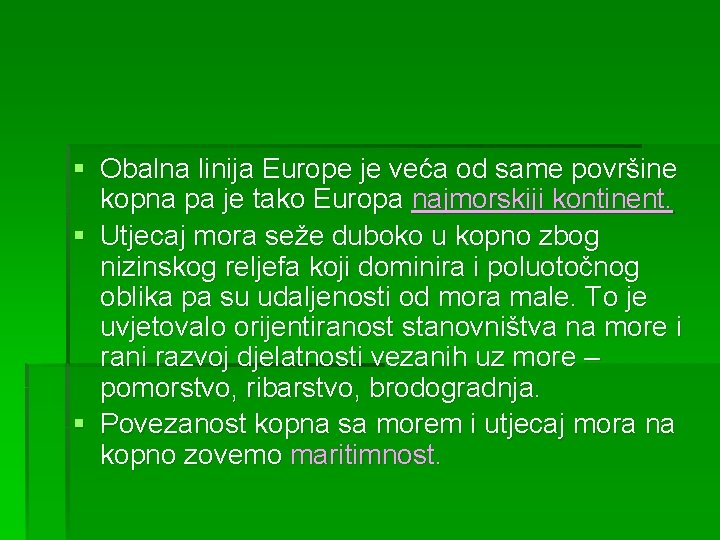 § Obalna linija Europe je veća od same površine kopna pa je tako Europa