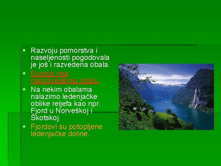 § Razvoju pomorstva i naseljenosti pogodovala je još i razvedena obala. § Europa ima