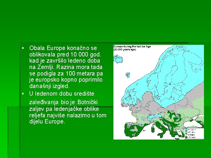 § Obala Europe konačno se oblikovala pred 10 000 god. kad je završilo ledeno