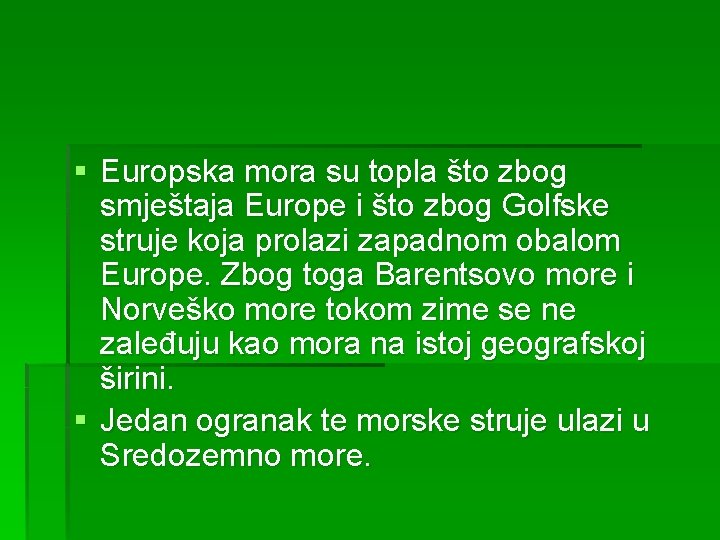 § Europska mora su topla što zbog smještaja Europe i što zbog Golfske struje