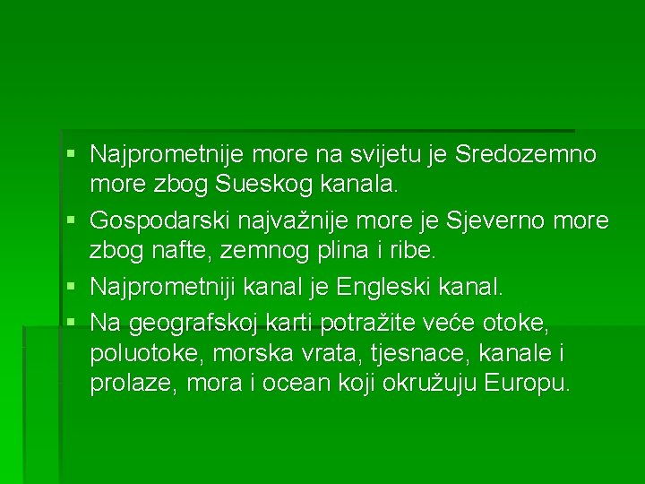 § Najprometnije more na svijetu je Sredozemno more zbog Sueskog kanala. § Gospodarski najvažnije