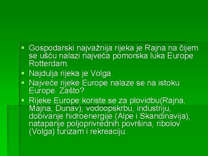 § Gospodarski najvažnija rijeka je Rajna na čijem se ušću nalazi najveća pomorska luka