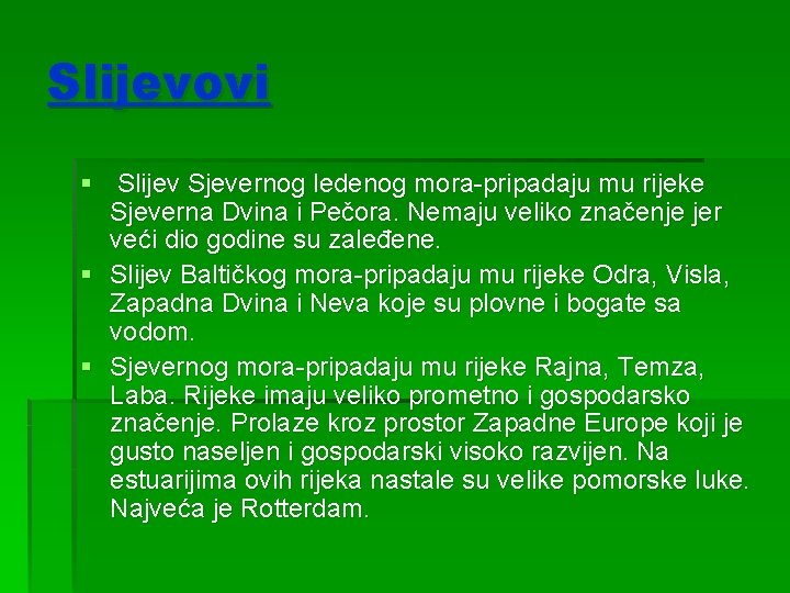 Slijevovi § Slijev Sjevernog ledenog mora-pripadaju mu rijeke Sjeverna Dvina i Pečora. Nemaju veliko