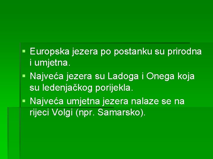 § Europska jezera po postanku su prirodna i umjetna. § Najveća jezera su Ladoga