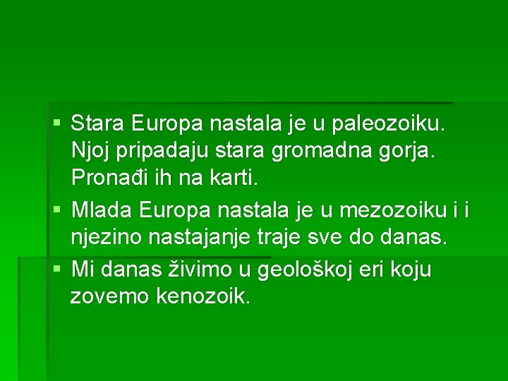 § Stara Europa nastala je u paleozoiku. Njoj pripadaju stara gromadna gorja. Pronađi ih