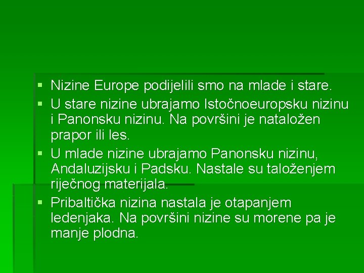 § Nizine Europe podijelili smo na mlade i stare. § U stare nizine ubrajamo