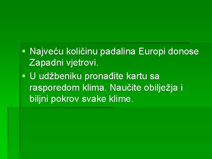 § Najveću količinu padalina Europi donose Zapadni vjetrovi. § U udžbeniku pronađite kartu sa