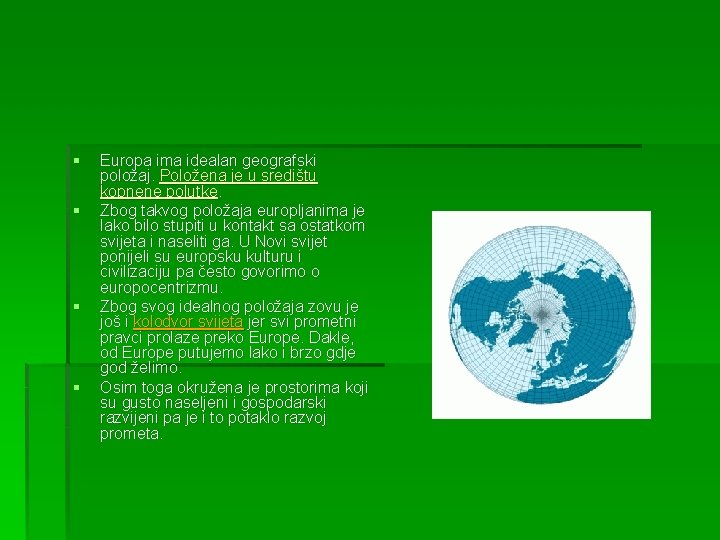 § § Europa ima idealan geografski položaj. Položena je u središtu kopnene polutke. Zbog