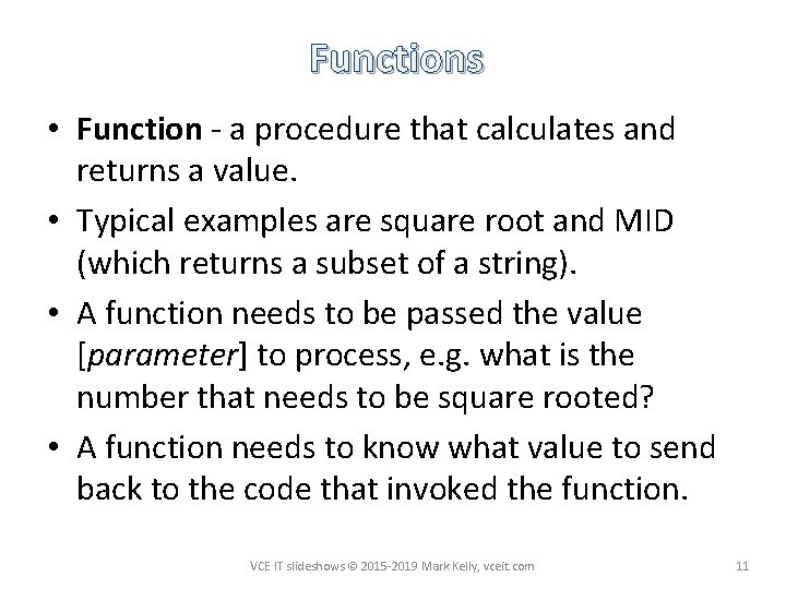 Functions • Function - a procedure that calculates and returns a value. • Typical