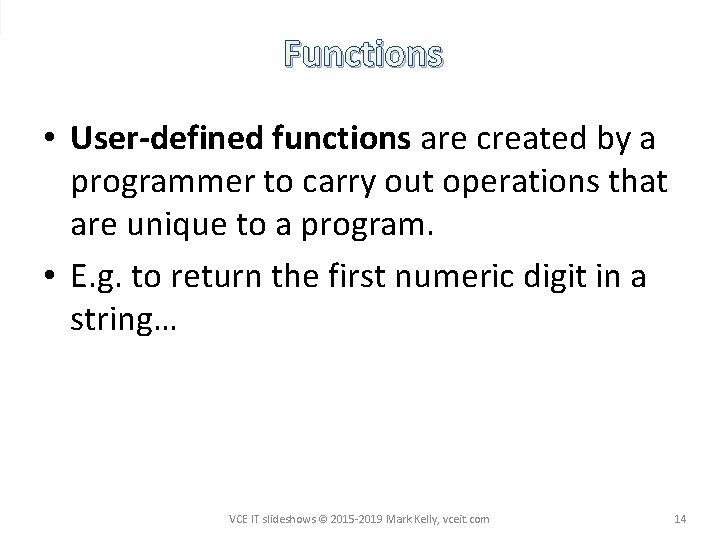 Functions • User-defined functions are created by a programmer to carry out operations that