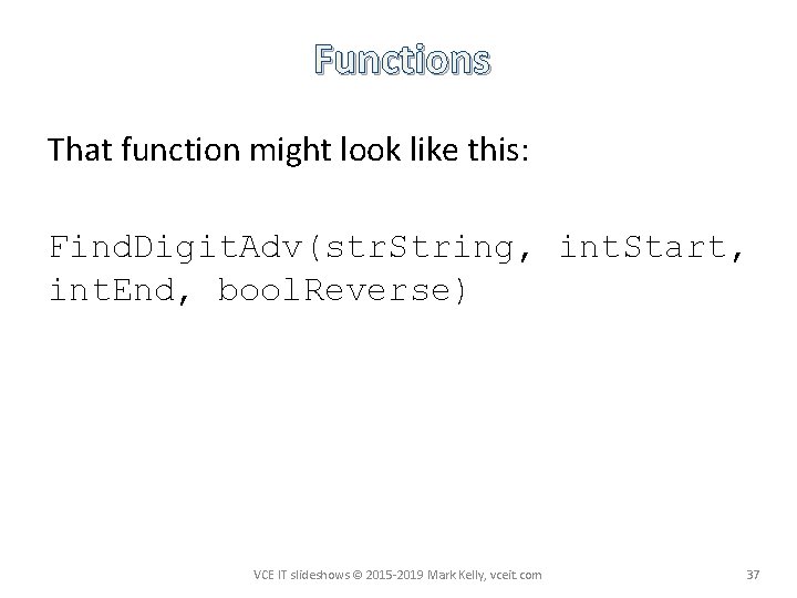 Functions That function might look like this: Find. Digit. Adv(str. String, int. Start, int.