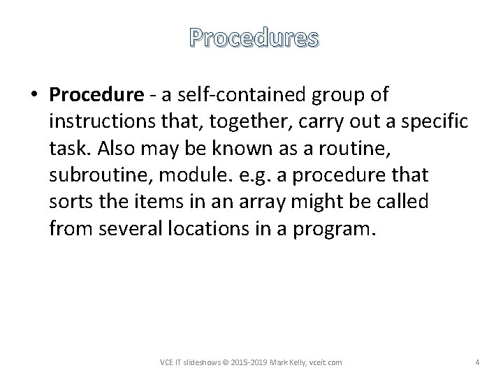 Procedures • Procedure - a self-contained group of instructions that, together, carry out a
