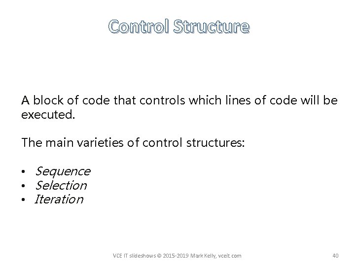 Control Structure A block of code that controls which lines of code will be
