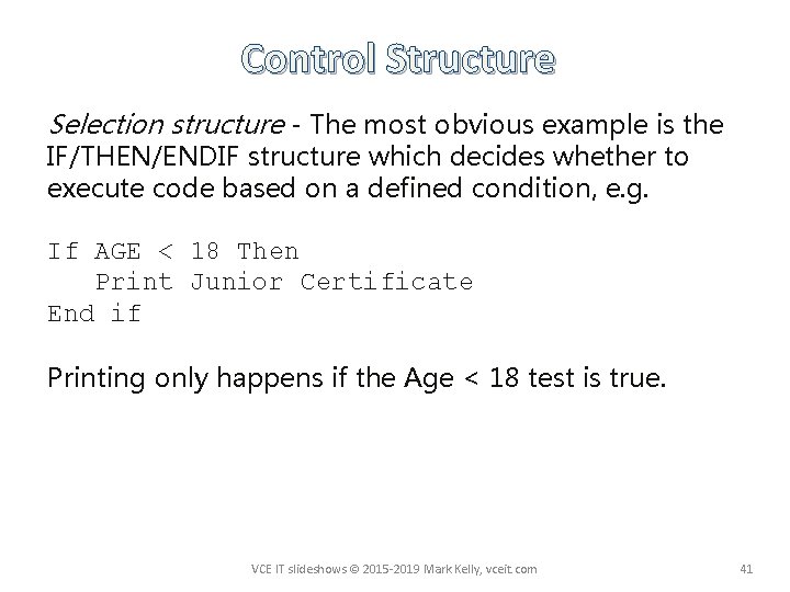 Control Structure Selection structure - The most obvious example is the IF/THEN/ENDIF structure which