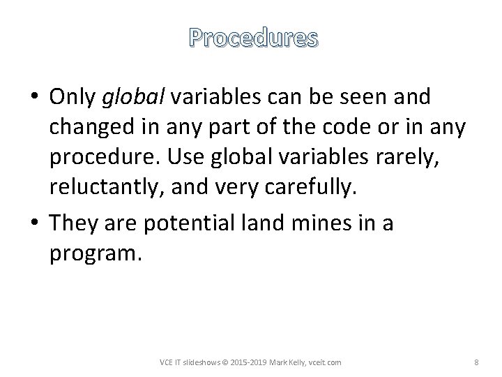 Procedures • Only global variables can be seen and changed in any part of
