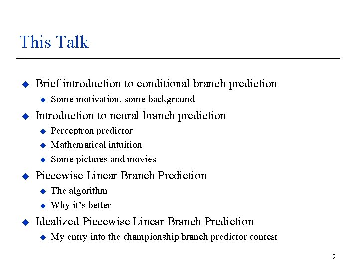 This Talk u Brief introduction to conditional branch prediction u u Introduction to neural