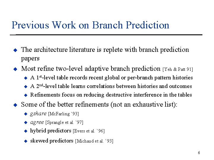 Previous Work on Branch Prediction u u The architecture literature is replete with branch