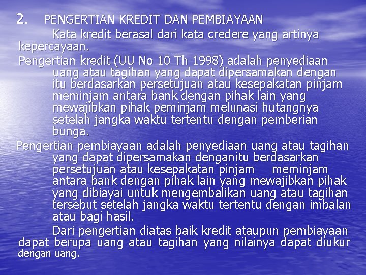 2. PENGERTIAN KREDIT DAN PEMBIAYAAN Kata kredit berasal dari kata credere yang artinya kepercayaan.