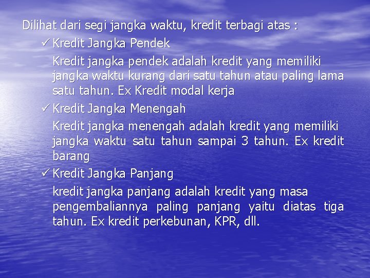 Dilihat dari segi jangka waktu, kredit terbagi atas : ü Kredit Jangka Pendek Kredit