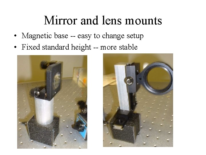 Mirror and lens mounts • Magnetic base -- easy to change setup • Fixed Mirror and lens mounts • Magnetic base -- easy to change setup • Fixed