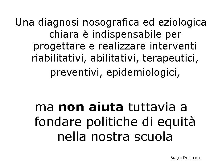 Una diagnosi nosografica ed eziologica chiara è indispensabile per progettare e realizzare interventi riabilitativi,