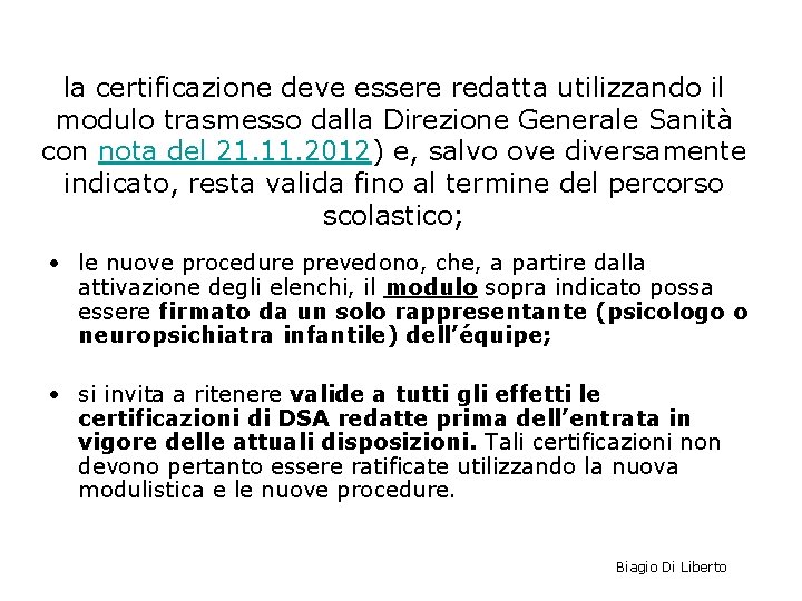 la certificazione deve essere redatta utilizzando il modulo trasmesso dalla Direzione Generale Sanità con