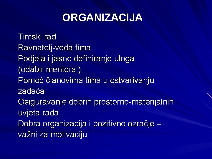 ORGANIZACIJA Timski rad Ravnatelj-vođa tima Podjela i jasno definiranje uloga (odabir mentora ) Pomoć